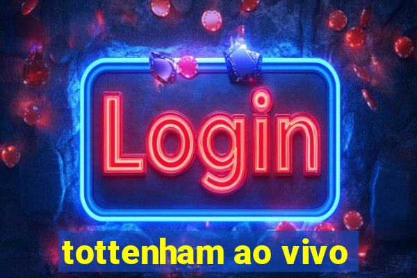 tottenham ao vivo